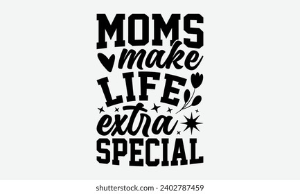 Les mamans rendent la vie plus spéciale - Les dessins de T-Shirt pour la Fête des Mères, connaissent votre valeur, parfois c'est bon de regarder en arrière, dessiner à la main des Citations de typographie Effet Chalk, pour Hoodie, Bannière, Et Mur.