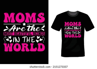 Moms Are the Most Beautiful Beings in the World. Mother, Mom T shirt design, vintage, typography