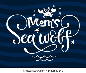 Mom's Sea wolf quote. Simple white color baby shower hand drawn grotesque script style lettering vector logo phrase. Doodle crab, starfish, sea waves, bubbles, jellyfish design. Dark blue waves 