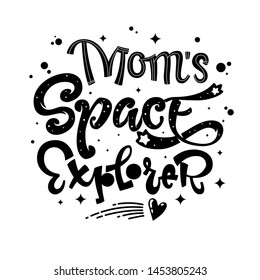 Mom's Space Explorer quote. Baby shower, kids theme hand drawn lettering logo phrase. Vector grotesque script style, calligraphic style text. Doodle space theme decore