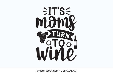 It's moms turn to wine - hand lettering inscriptions to wedding invitations or Valentine's day design, Good for scrapbooking, posters, templates,  textiles, and gifts. calligraphy vector illustration