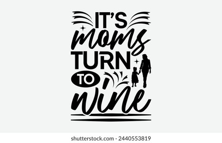 It's moms turn to wine - MOM T-shirt Design,  Isolated on white background, This illustration can be used as a print on t-shirts and bags, cover book, templet, stationary or as a poster. svg