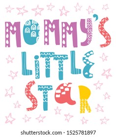 Momy's little star. Vector hand drawn lettering, phrase written in modern scandinavian style, stars. Latin letters with graphic patterns. Kids print for tshirts, covers, cards, posters. Vivid colors.
