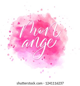 Mon ange - my angel in french- modern brush calligraphy on watercolor spot.