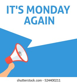 IT'S MONDAY AGAIN Announcement. Hand Holding Megaphone With Speech Bubble. Flat Illustration