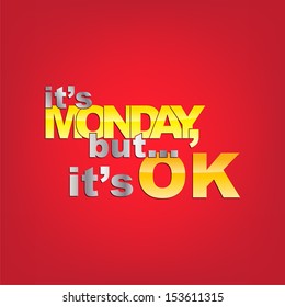 It's Monday, but... it's OK. Typography Background (EPS10 Vector)