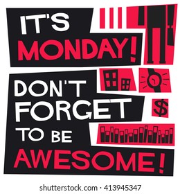 It's Monday Don't Forget To Be Awesome (Vector Illustration)