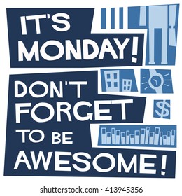 It's Monday Don't Forget To Be Awesome (Vector Illustration)