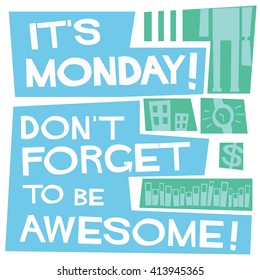 It's Monday Don't Forget To Be Awesome (Vector Illustration)