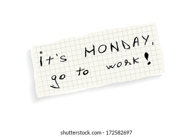 It's Monday, go to work! Hand writing text on a piece of math paper isolated on a white background. (EPS10 Vector)