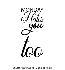 monday hates you too black letter quote