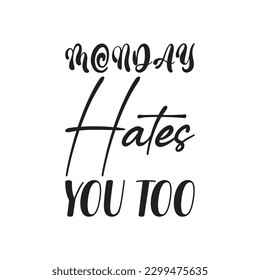 monday hates you too black lettering quote