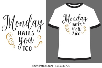 Monday hates you too - Calligraphy Typography vector design illustration, it can use for label, logo, sign, sticker for printing for the family t-shirt.