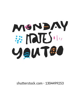 Monday hates you too hand drawn quote. Sarcastic ink brush black quote. Ironic handwritten slang phrase. Scandinavian style lettering. Cynic sketch clipart. Textile, poster, banner vector design