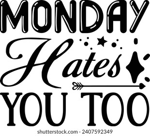 Monday Hates You Too Sarcastic Design