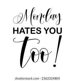 Monday hates you too! black letter quote