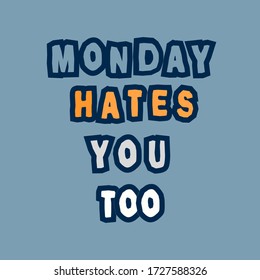 Monday hates you too. Hand drawn lettering. Banner template. Social media cover. Poster. Typography background. Isolated stock vector illustration.