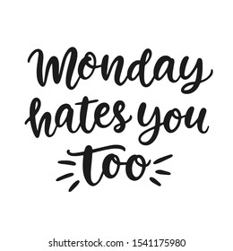 Monday hates you too. Ironic funny hand written brush lettering quote, retro style. Social media slogan, tee shirt print, office mug design. Vector illustration