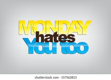 Monday hates you too. Motivational background. (EPS10 Vector)