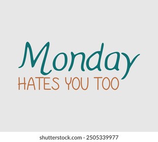 Monday Hates You Too, Sarcastic Quotes Design, Quotes about Sarcastic, Funny Sarcastic Design