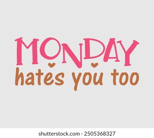 Monday Hates You Too, Sarcastic Quotes Design. Quotes about Sarcastic, Funny Sarcastic Design