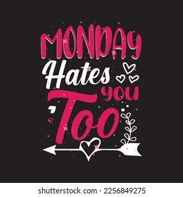 Monday hates  you too valentine funny  T shirt design graphic template