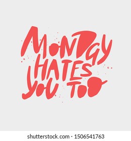 Monday hates you too vector brush lettering. Funny sarcastic handwritten inscription. Isolated typography print.