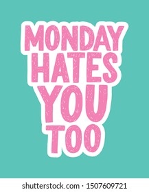 Monday hates you too vector hand drawn typography. Funny sarcastic handwritten inscription. Isolated typography poster print.