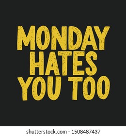 Monday hates you too vector hand drawn typography. Funny sarcastic handwritten inscription. Isolated typography poster print.