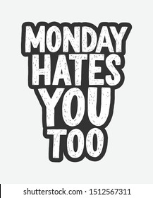 Monday hates you too vector hand drawn typography. Funny sarcastic handwritten inscription. Isolated typography poster print.