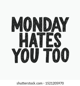 Monday hates you too vector hand drawn typography. Funny sarcastic handwritten inscription. Isolated typography poster print.