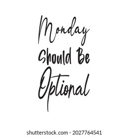 Monday should be optional black letter quote