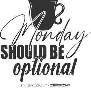 Monday Should Be Optional - Funny Sarcastic Illustration