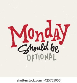 'Monday Should Be Optional' Funny vintage hand lettered quote for t shirt apparel tee fashion graphics, wall art prints, home interior decor, poster, card design. Vector illustration