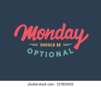 Monday Should Be Optional. Weekend funny hand lettering, inspirational modern calligraphy in retro style. Typography design, good for poster, blog, banner, T shirt print. Vector illustration