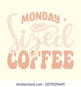  Monday Sized Coffee T Shirt Design, Vector File