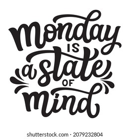 Monday is a state of mind. Hand lettering motivational quote isolated on white background. Vector typography for posters, cards, t shirts, home decor
