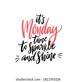 It's Monday, time to sparkle and shine. Funny inspirational quote about monday. Black and pink handwritten text isolated on white background