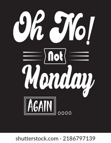 Monday Typography T Shirt Design, Oh No Typography T Shirt Desing, 