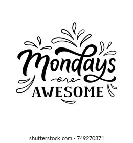 Mondays are awesome. Days of the Week. Hand drawn lettering for Monday. Modern calligraphy sign. Cute template for a planner / journal / calendar. Typographic vector illustration.