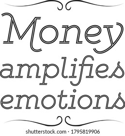 Money amplifies emotions. Vector Quote