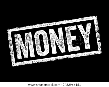 MONEY - any generally accepted medium of exchange for goods and services and the settlement of debts, text concept stamp