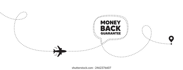 Money back guarantee tag. Plane travel path line banner. Promo offer sign. Advertising promotion symbol. Money back guarantee speech bubble message. Plane location route. Dashed line. Vector