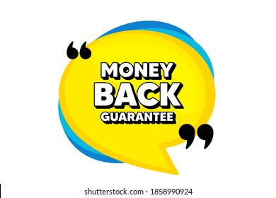 Money back guarantee. Yellow speech bubble banner with quotes. Promo offer sign. Advertising promotion symbol. Thought speech balloon shape. Money back guarantee quotes speech bubble. Vector