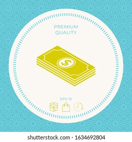 Money banknotes stack with dollar isometric icon. Graphic elements for your design
