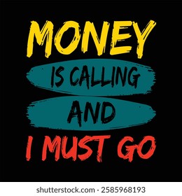 
"Money is calling I must go"money lover motivational typographic quote, money lover tshirt design, money vector illustration quotes design.

