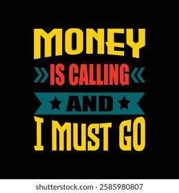 
"Money is calling I must go"money lover motivational typographic quote, money lover tshirt design, money vector illustration quotes design.

