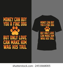 money can buy you a fine dog but only love can make him wag his tail