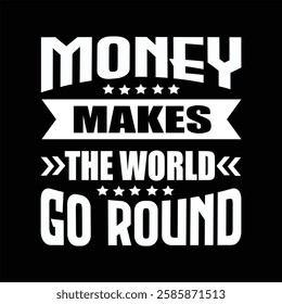 "Money can make the world go round"money lover motivational typographic quote, money lover tshirt design, money vector illustration quotes design.
