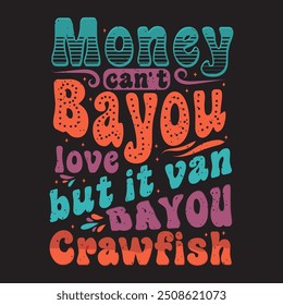 Money can not bayou love but it van bayou crayfish. Craw fish retro vintage with grunge. Craw fish Design with slogan typography design.